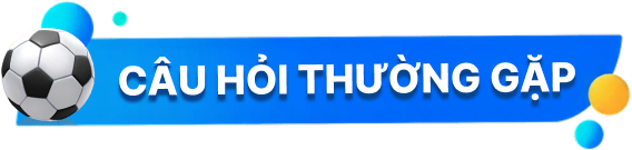 CÂU HỎI THƯỜNG GẶP